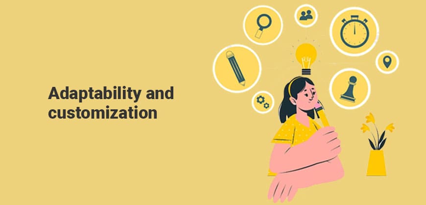 Adaptability and customization