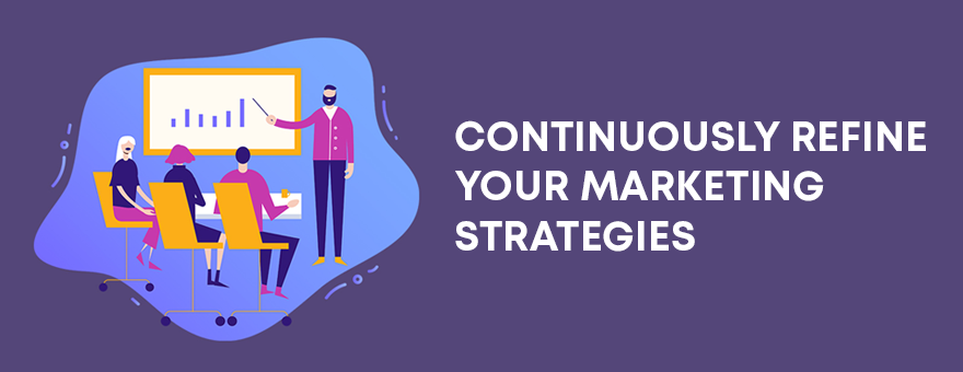 Continuously Refine Your Marketing Strategies