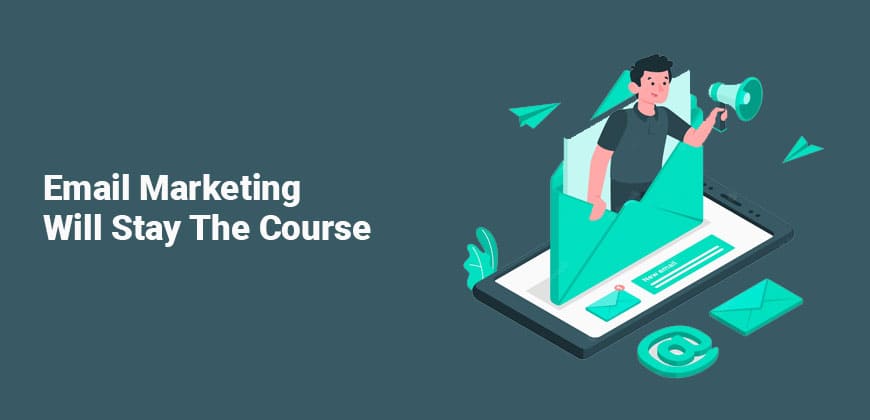 Email Marketing Will Stay The Course
