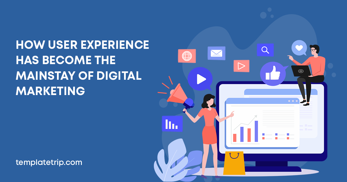 How User Experience Has Become The Mainstay Of Digital Marketing