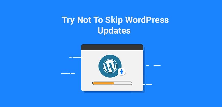 Try not to Skip WordPress Updates
